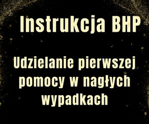 Instrukcja BHP nr 5 – Udzielanie pierwszej pomocy w nagłych wypadkach.